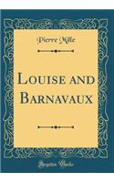 Louise and Barnavaux (Classic Reprint)