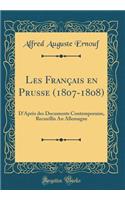 Les Français en Prusse (1807-1808): D'Après des Documents Contemporains, Recueillis An Allemagne (Classic Reprint)