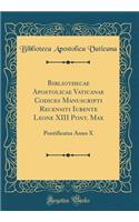 Bibliothecae Apostolicae Vaticanae Codices Manuscripti Recensiti Iubente Leone XIII Pont. Max: Pontificatus Anno X (Classic Reprint)