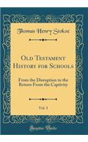 Old Testament History for Schools, Vol. 3: From the Disruption to the Return From the Captivity (Classic Reprint)