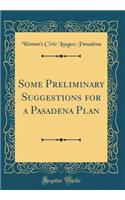 Some Preliminary Suggestions for a Pasadena Plan (Classic Reprint)