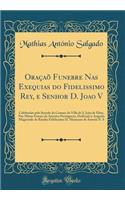Oraï¿½aï¿½ Funebre NAS Exequias Do Fidelissimo Rey, E Senhor D. Joao V: Celebradas Pelo Senado Da Camara Da Villa de S. Joï¿½o de Elrey, NAS Minas Geraes Da America Portugueza, Dedicada ï¿½ Augusta Magestade Da Rainha Fidelissima D. Marianna de Aus