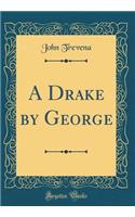 A Drake by George (Classic Reprint)