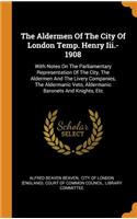 The Aldermen of the City of London Temp. Henry III.-1908