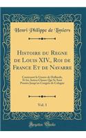 Histoire Du Regne de Louis XIV., Roi de France Et de Navarre, Vol. 3: Contenant La Guerre de Hollande, Et Les Autres Choses Qui Se Sont Passées Jusqu'au Congrès de Cologne (Classic Reprint)