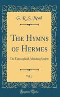 The Hymns of Hermes, Vol. 2: The Theosophical Publishing Society (Classic Reprint)