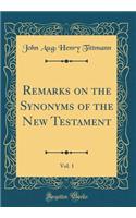 Remarks on the Synonyms of the New Testament, Vol. 1 (Classic Reprint)