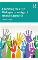 Educating for Civic Dialogue in an Age of Uncivil Discourse