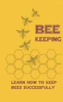 Beekeeping Learn How to Keep Bees Successfull
