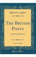 The British Poets, Vol. 53 of 100: Including Translations (Classic Reprint)