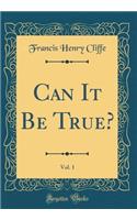Can It Be True?, Vol. 1 (Classic Reprint)