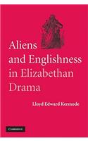 Aliens and Englishness in Elizabethan Drama