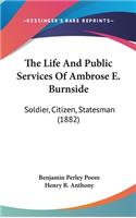 The Life And Public Services Of Ambrose E. Burnside
