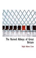 The Ruined Abbeys of Great Britain