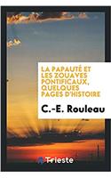 La papautï¿½ et les Zouaves Pontificaux, quelques pages d'histoire