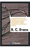 Autobiography of Bishop R. C. Evans of the Reorganized Church of Jesus Christ of Latter Day Saints