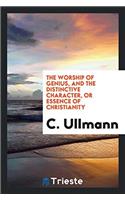 The Worship of Genius, and The Distinctive Character, or Essence of Christianity
