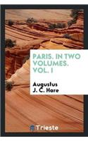 Paris. in Two Volumes. Vol. I