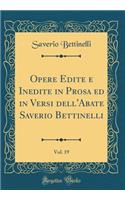 Opere Edite E Inedite in Prosa Ed in Versi Dell'abate Saverio Bettinelli, Vol. 19 (Classic Reprint)