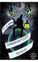 Somebody's Got To DO It