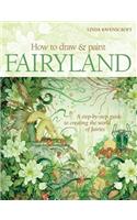 How to Draw & Paint Fairyland: A Step-by-Step Guide to Creating the World of Fairies