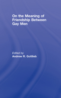 On the Meaning of Friendship Between Gay Men