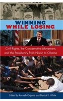 Winning While Losing: Civil Rights, the Conservative Movement and the Presidency from Nixon to Obama