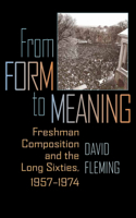 From Form to Meaning: Freshman Composition and the Long Sixties, 1957-1974