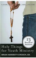Holy Things for Youth Ministry: 13 Practical Sessions