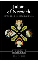 Julian of Norwich: Revelations of Divine Love and The Motherhood of God