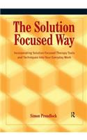 The Solution Focused Way: Incorporating Solution Focused Therapy Tools and Techniques into Your Everyday Work
