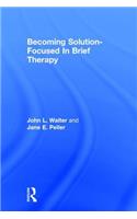 Becoming Solution-Focused In Brief Therapy