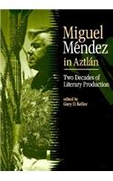 Miguel Mendez in Aztlan: Two Decades of Literary Production