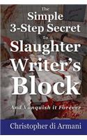 Simple 3-Step Secret to Slaughter Writer's Block And Vanquish it Forever
