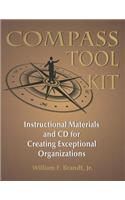 Compass Tool Kit: Instructional Materials and CD for Creating Exceptional Organizations [With CDROM]