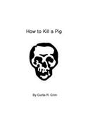 How to Kill a Pig