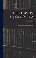 The Common School System [microform]