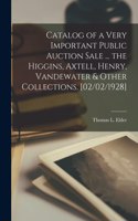 Catalog of a Very Important Public Auction Sale ... the Higgins, Axtell, Henry, Vandewater & Other Collections. [02/02/1928]