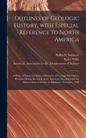 Outlines of Geologic History, With Especial Reference to North America; a Series of Essays Involving a Discussion of Geologic Correlation Presented Before Section E of the American Association for the Advancement of Science in Baltimore, December,