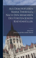 Aus dem Hofleben Maria Theresia's, Nach den Memoiren des Fürsten Joseph Khevenhüller.