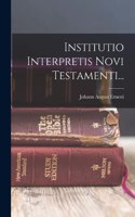 Institutio Interpretis Novi Testamenti...