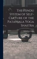 Hindu System of Self-Culture of the Patanjala Yoga Shastra