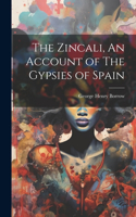 Zincali, An Account of The Gypsies of Spain