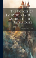 Lances of Lynwood. by the Author of 'the Little Duke'