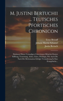 M. Justini Bertuchii ... Teutsches Pfortisches Chronicon: Darinnen Dieses Vormaligen Cistercienser-mönchs-closters Stifftung, Versetzung, Aebte, Güter, Privilegia, Wie Auch Die Nach Der Reformation Erfolgte