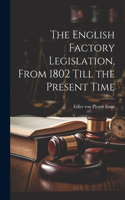 English Factory Legislation, From 1802 Till the Present Time