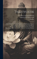 Tisastvustik; ein in türkischer Sprache bearbeitetes buddhistisches Sutra. I. Transcription und Übersetzung von W. Radloff. II. Bemerkungen zu den Brahmiglossen des Tisastvustik-Manuscripts (Mus. A. Kr. VII) von Baron A. von Stäel-Holstein