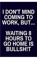 I Don't Mind Coming To Work, But... Waiting 8 Hours To Go Home Is Bullsh!t