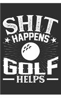 Shit Happens Golf Helps: 100 page 6 x 9 Blank lined journal for sport lovers perfect Gift to jot down his daily ideas and notes