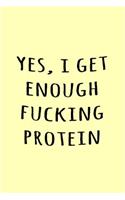 Yes, I get enough fucking protein: Funny Simple Lined Journal 110 Page, 6x9, Perfect Thank you gift for best friends, Sarcastic One Liners
